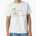 Ew Brother Eww Whats Brother T-Shirt - Streetwear Style Men Women - T-Shirt, Sweatshirt, Hoodie