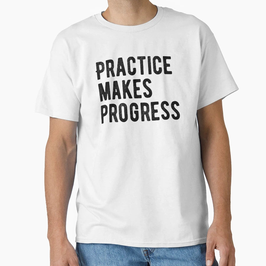Practice Makes Progress T-Shirt - Unique Graphic Men Women - T-Shirt, Sweatshirt, Hoodie