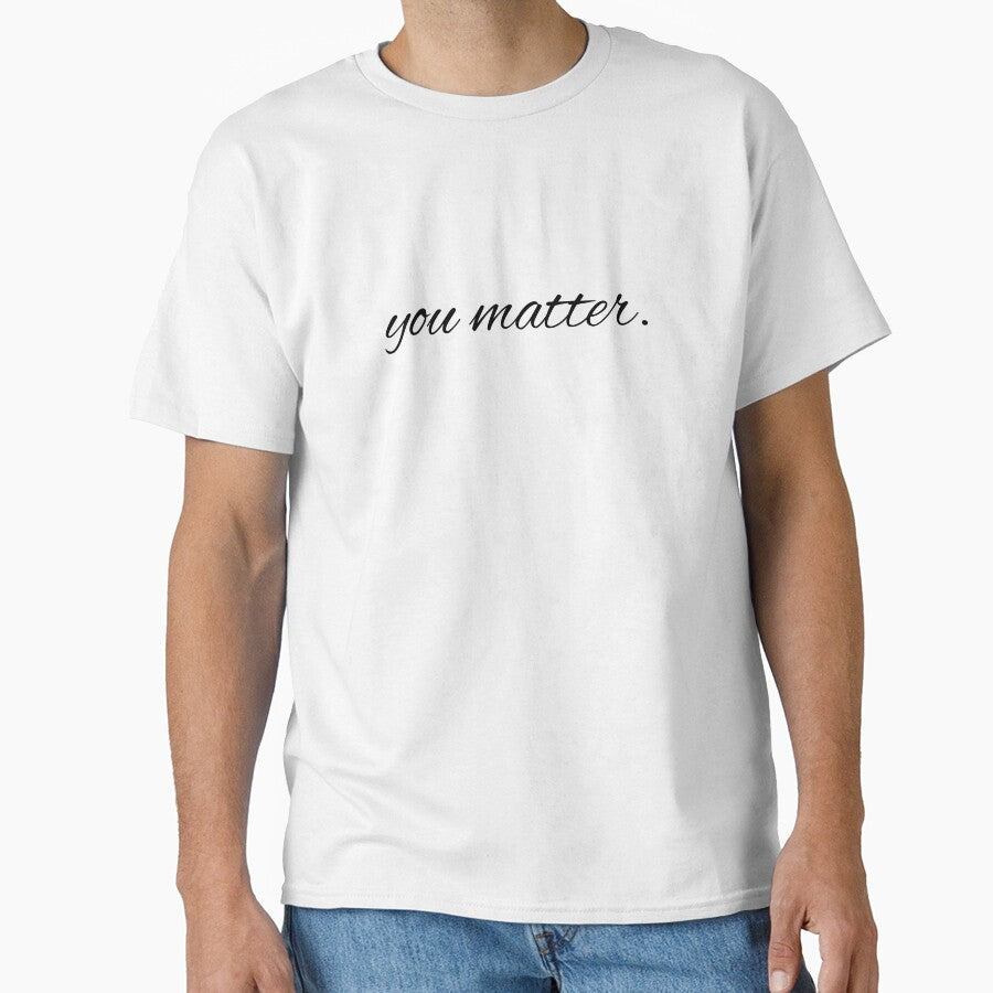You matter. by printheavenart - Adult & Kids T-Shirts, Sweatshirts & Hoodies apparel design preview 1