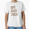 Dope Black Coach Black History Month T-Shirt - Novelty Apparel Unisex - T-Shirt, Sweatshirt, Hoodie