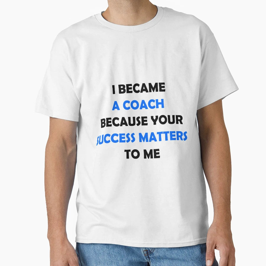 I Became Coach Because Your Success T-Shirt - Trendy Graphic for Adults - T-Shirt, Sweatshirt, Hoodie
