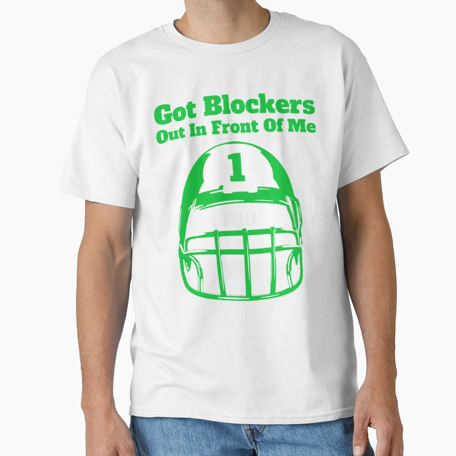 Got Blockers Out Front Me T-Shirt - Graphic Print Unisex - T-Shirt, Sweatshirt, Hoodie