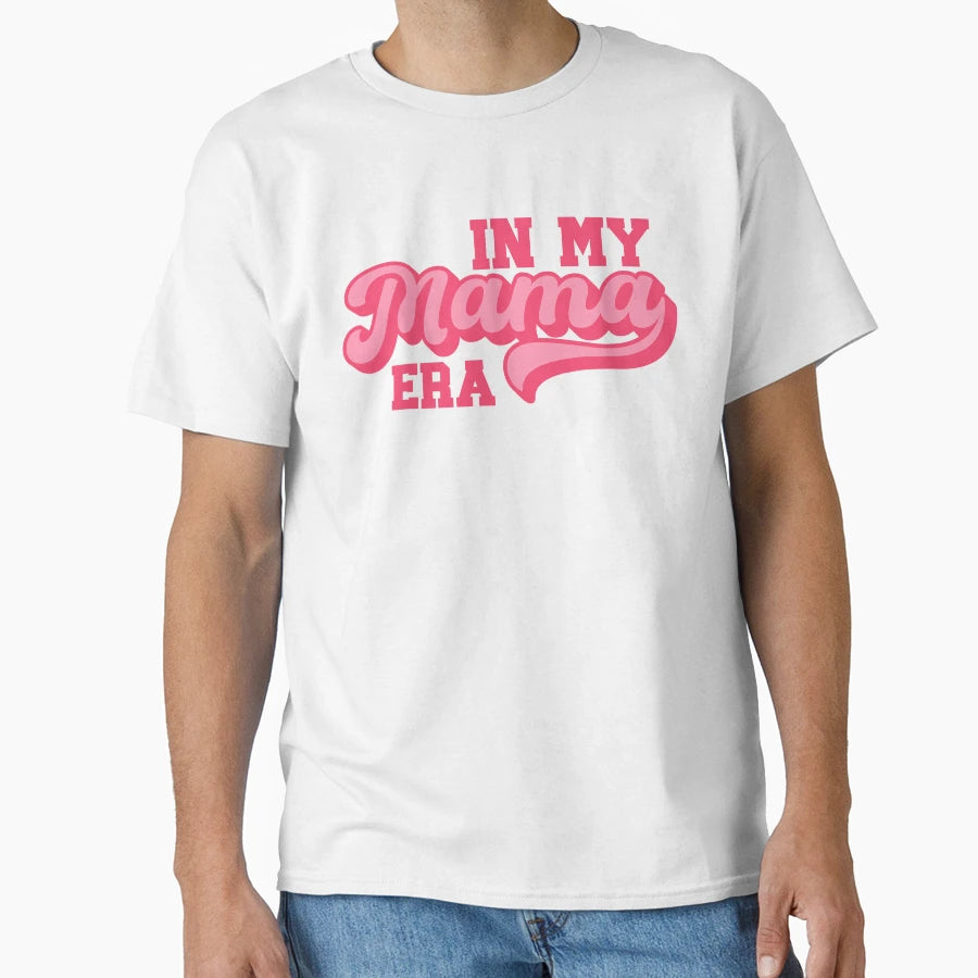 My Mama Era Mothers Day Mom T-Shirt - Novelty Apparel Unisex - T-Shirt, Sweatshirt, Hoodie
