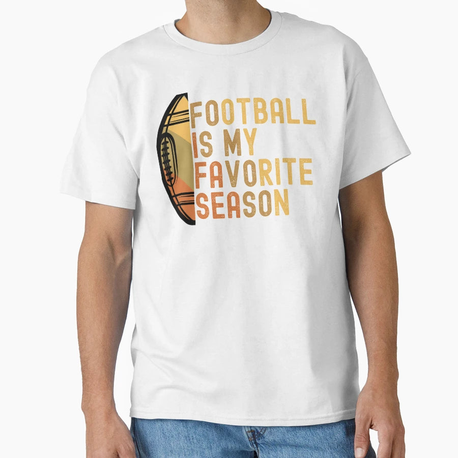 Football Is My Favorite Season T-Shirt - Novelty Apparel Men Women - T-Shirt, Sweatshirt, Hoodie