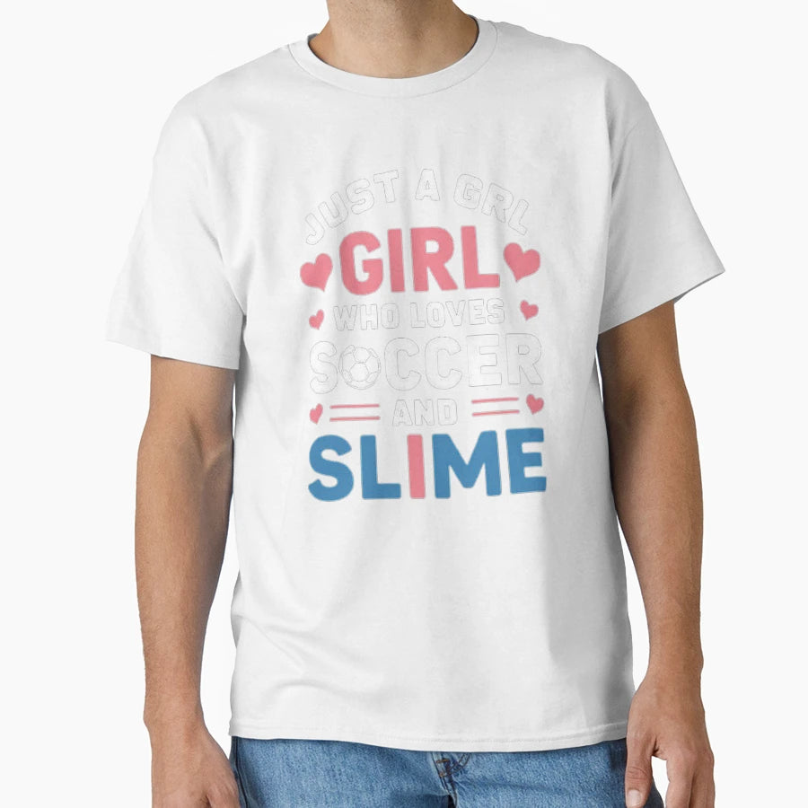 Just Who Loves Soccer And Slime Fun T-Shirt - Streetwear Style Men Women - T-Shirt, Sweatshirt, Hoodie