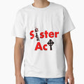 Sister Act T-Shirt - Casual Everyday Wear Men Women - T-Shirt, Sweatshirt, Hoodie