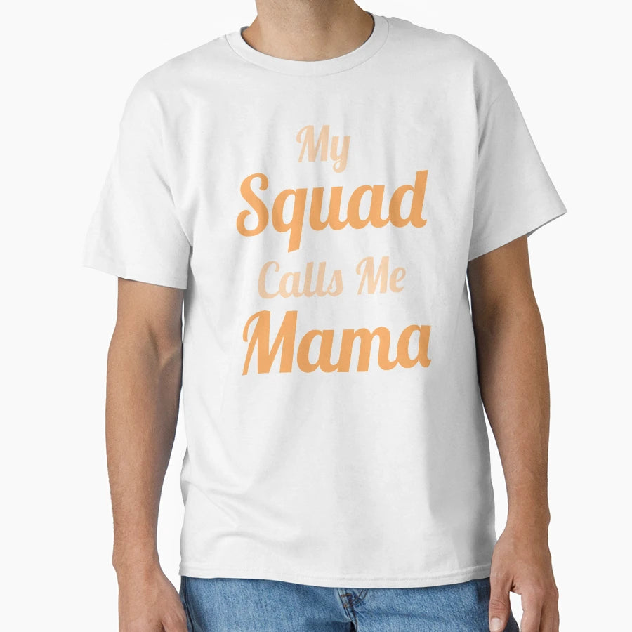 My Squad Calls Me Mama T-Shirt - Casual Everyday Wear Men Women - T-Shirt, Sweatshirt, Hoodie
