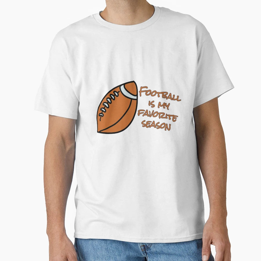 Football Is My Favorite Season T-Shirt - Streetwear Style for Adults - T-Shirt, Sweatshirt, Hoodie