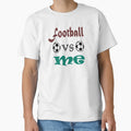 Football Vs Me T-Shirt - Trendy Graphic for Adults - T-Shirt, Sweatshirt, Hoodie