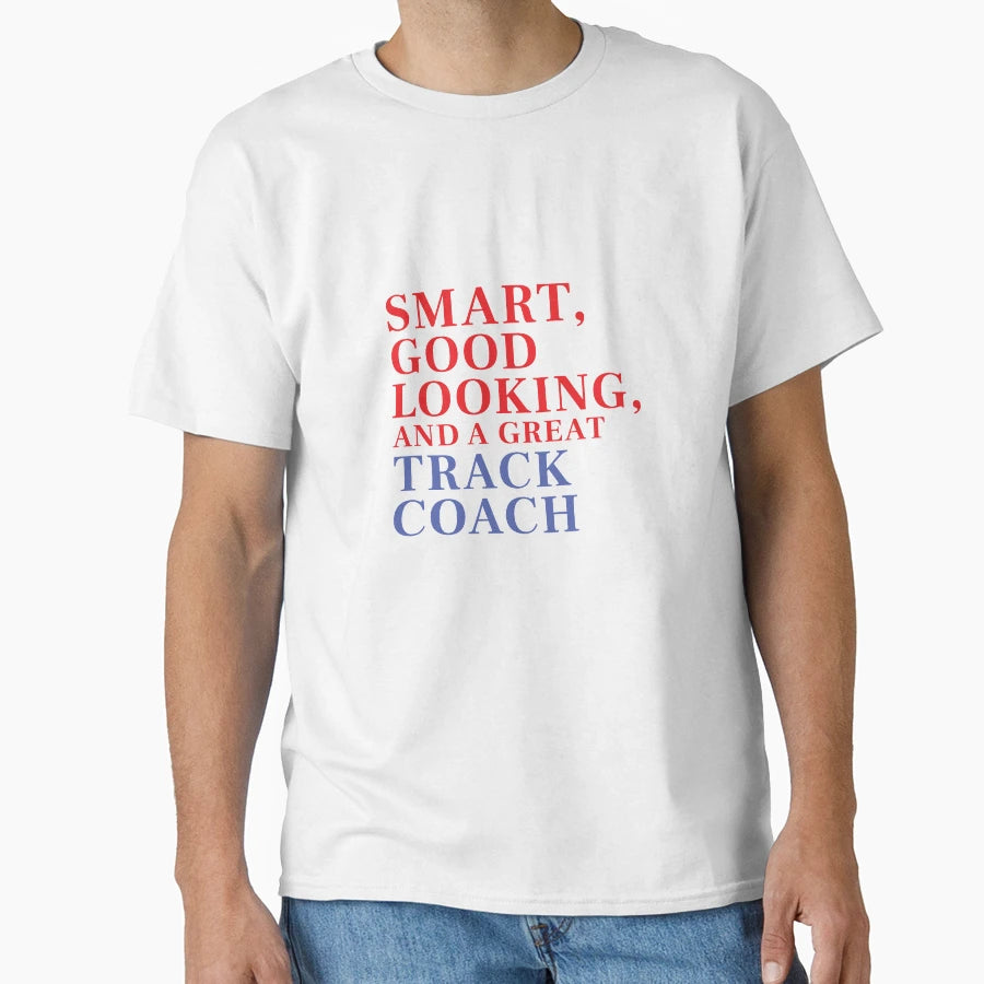 Smart Good Looking And Great Track Coach T-Shirt - Unique Graphic Men Women - T-Shirt, Sweatshirt, Hoodie
