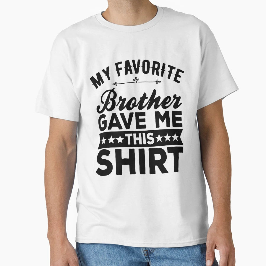My Favorite Brother Bought Me This T-Shirt - Fun Novelty Design Unisex - T-Shirt, Sweatshirt, Hoodie