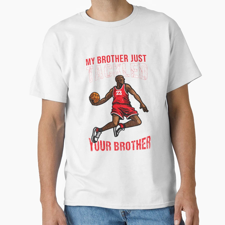 My Brother Just Tackled Your Brother T-Shirt - Streetwear Style Unisex - T-Shirt, Sweatshirt, Hoodie