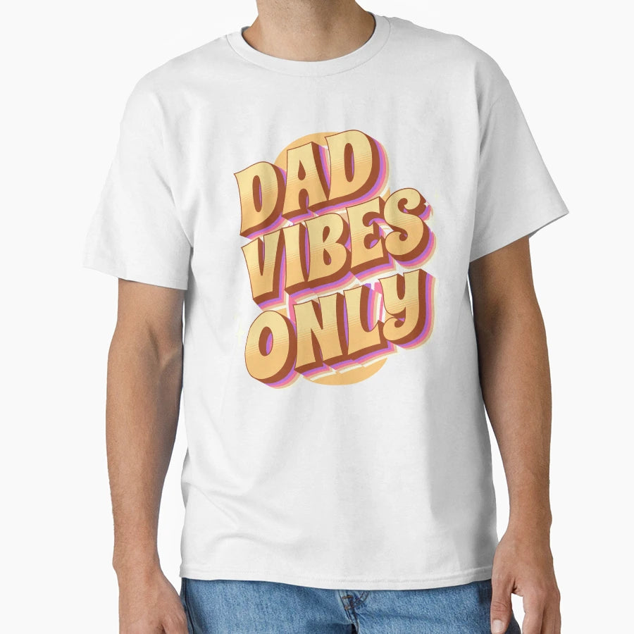 Dad Vibes Only T-Shirt - Aesthetic Graphic Men Women - T-Shirt, Sweatshirt, Hoodie