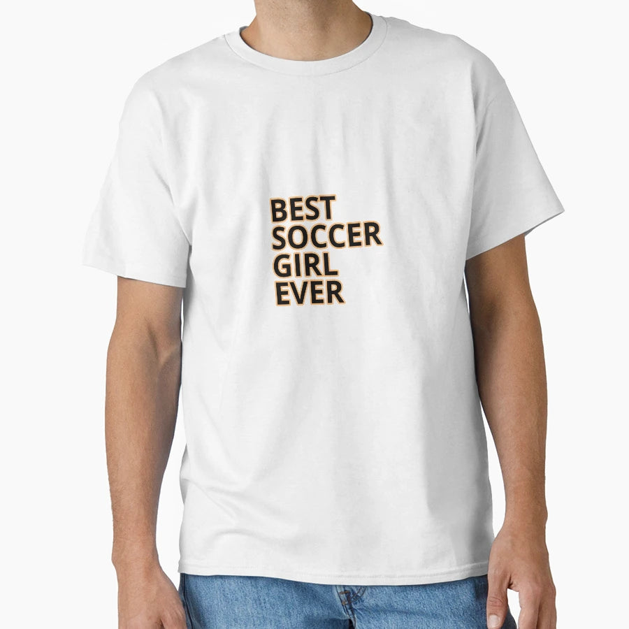 Best Soccer Ever Soccer Sayings T-Shirt - Graphic Print Unisex - T-Shirt, Sweatshirt, Hoodie