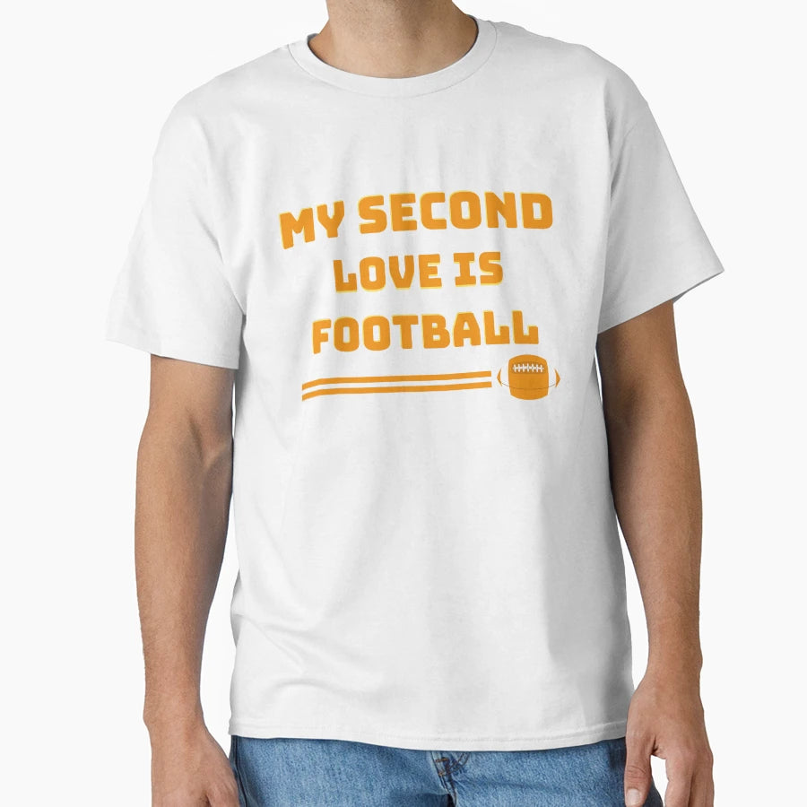 My Second Love Is Football T-Shirt - Casual Everyday Wear Unisex - T-Shirt, Sweatshirt, Hoodie