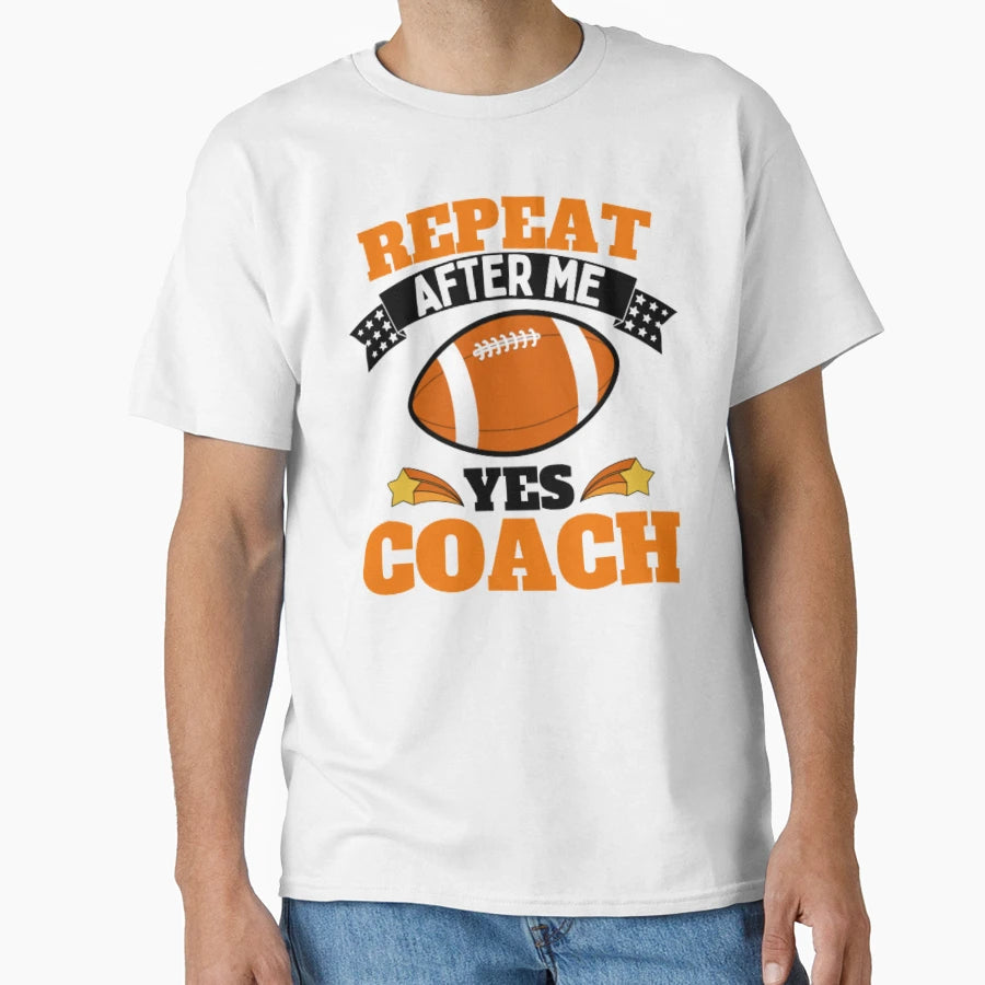 Repeat After Me Yes Coach Football T-Shirt - Fun Novelty Design for Adults - T-Shirt, Sweatshirt, Hoodie