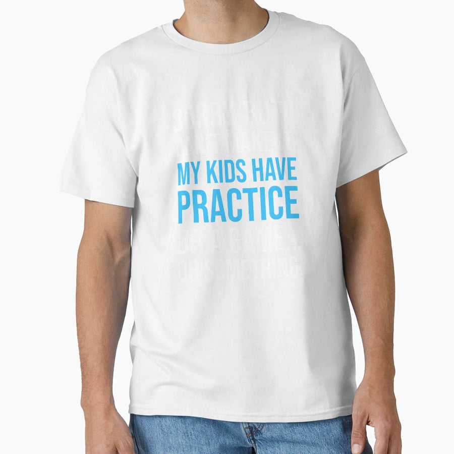 My Have Practice Game Or Something T-Shirt - Streetwear Style Men Women - T-Shirt, Sweatshirt, Hoodie