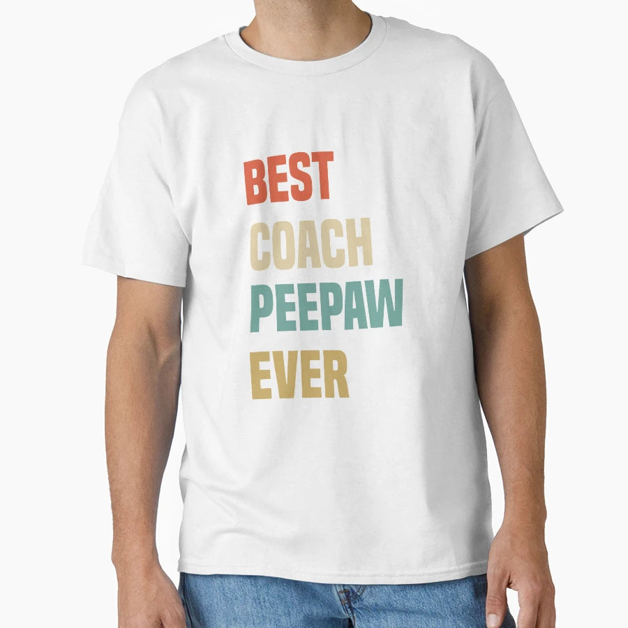 Best Coach Peepaw Ever T-Shirt - Streetwear Style Unisex - T-Shirt, Sweatshirt, Hoodie