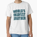 Worlds Okayest Brother T-Shirt - Casual Everyday Wear Unisex - T-Shirt, Sweatshirt, Hoodie