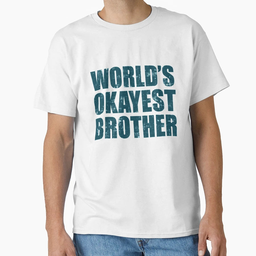 Worlds Okayest Brother T-Shirt - Casual Everyday Wear Unisex - T-Shirt, Sweatshirt, Hoodie