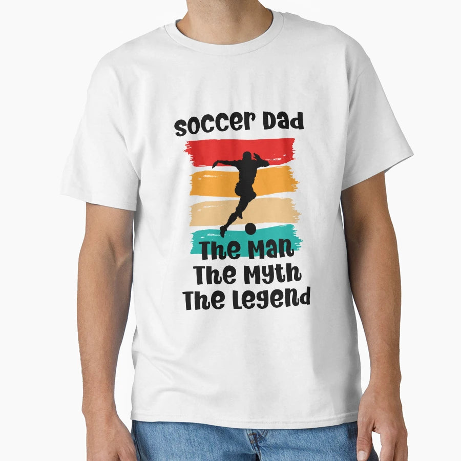 Soccer Dad Myth Legend T-Shirt - Fun Novelty Design Unisex - T-Shirt, Sweatshirt, Hoodie