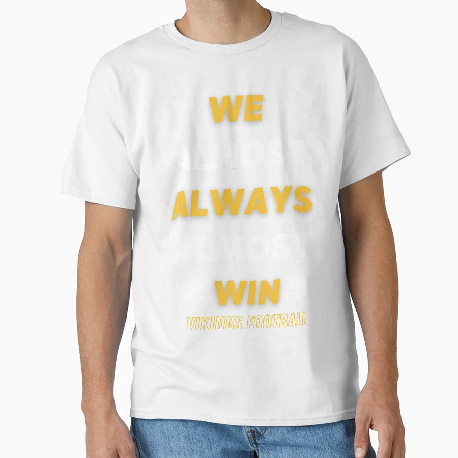 We Almost Always Almost Win Funny Viking T-Shirt - Minimalist Print Unisex - T-Shirt, Sweatshirt, Hoodie
