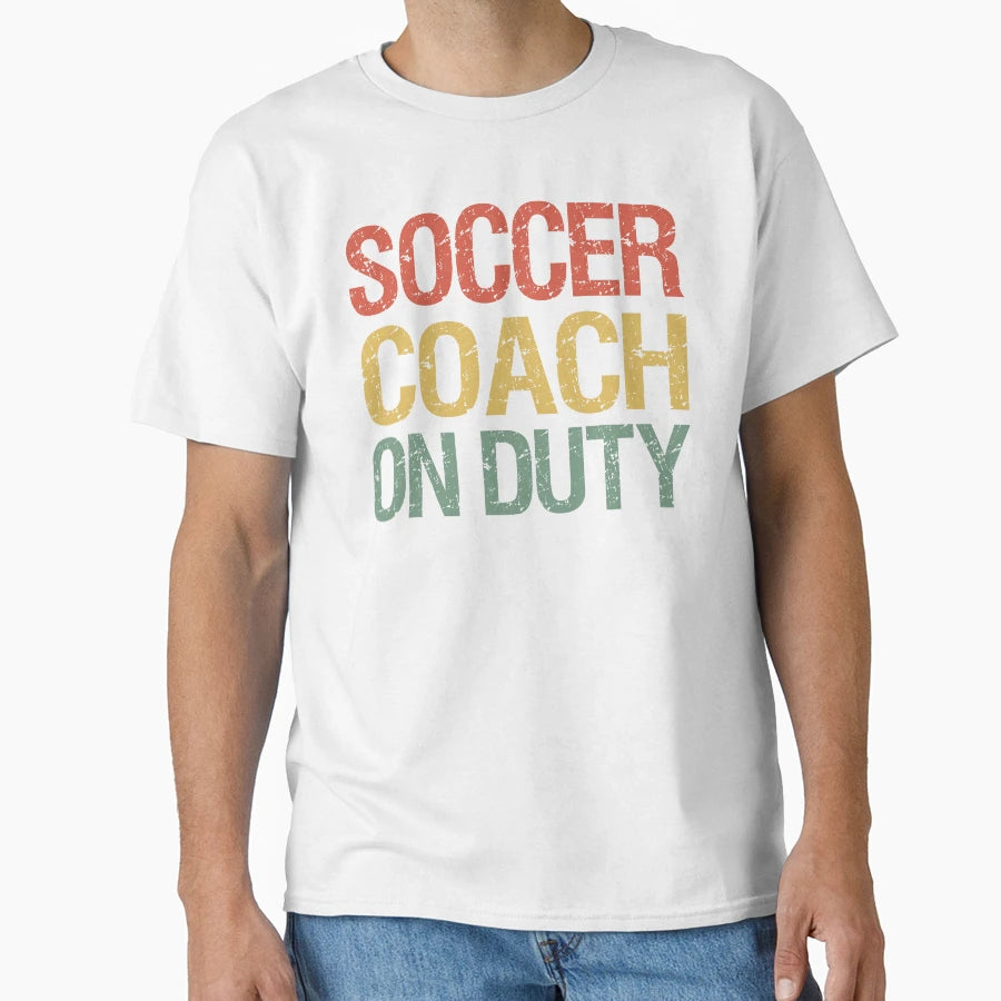 Soccer Coach Duty Ii T-Shirt - Casual Everyday Wear Unisex - T-Shirt, Sweatshirt, Hoodie