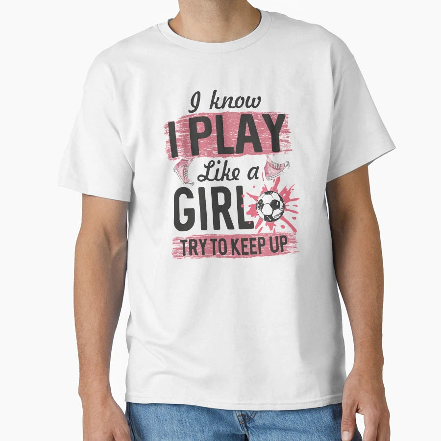 I Know I Play Like Try To Keep Up T-Shirt - Aesthetic Graphic Unisex - T-Shirt, Sweatshirt, Hoodie