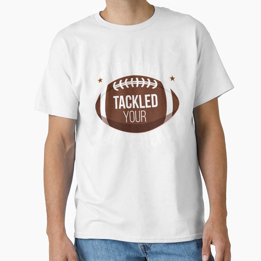 My Boyfriend Tackled Your Boyfriend T-Shirt - Trendy Graphic Unisex - T-Shirt, Sweatshirt, Hoodie