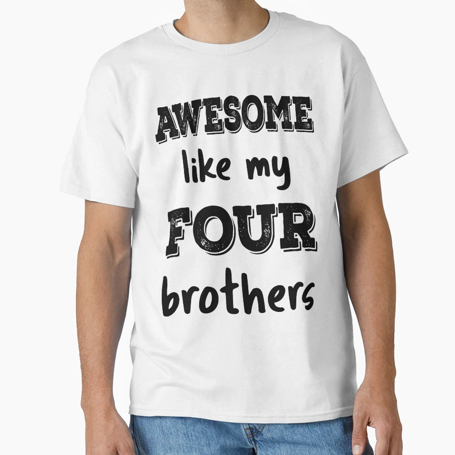 Awesome Like My Four Brothers Iv T-Shirt - Graphic Print for Adults - T-Shirt, Sweatshirt, Hoodie