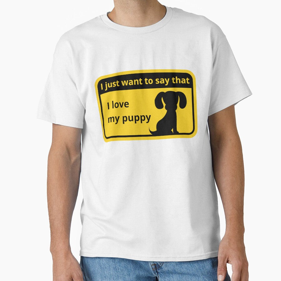 I just want to say that, love my puppy by - Adult & Kids T-Shirts, Sweatshirts & Hoodies apparel design preview 1