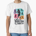 My Soccer Era Funny Soccer Player T-Shirt - Novelty Apparel Men Women - T-Shirt, Sweatshirt, Hoodie
