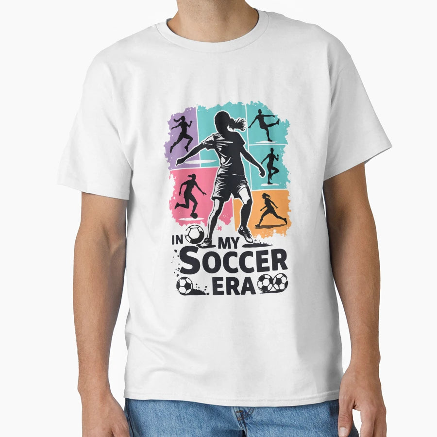My Soccer Era Funny Soccer Player T-Shirt - Novelty Apparel Men Women - T-Shirt, Sweatshirt, Hoodie