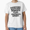 Everyone Watches Womens Flag Football T-Shirt - Novelty Apparel Unisex - T-Shirt, Sweatshirt, Hoodie