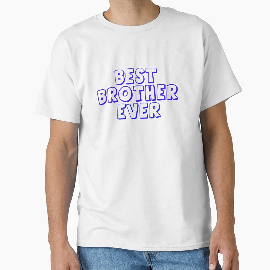 Best Brother Ever T-Shirt - Custom Art Print Men Women - T-Shirt, Sweatshirt, Hoodie