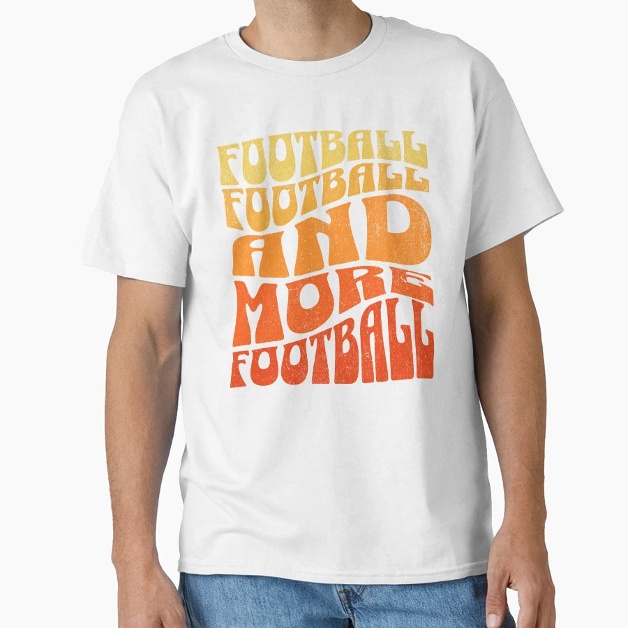 Football Football And More Football Love T-Shirt - Graphic Print Unisex - T-Shirt, Sweatshirt, Hoodie