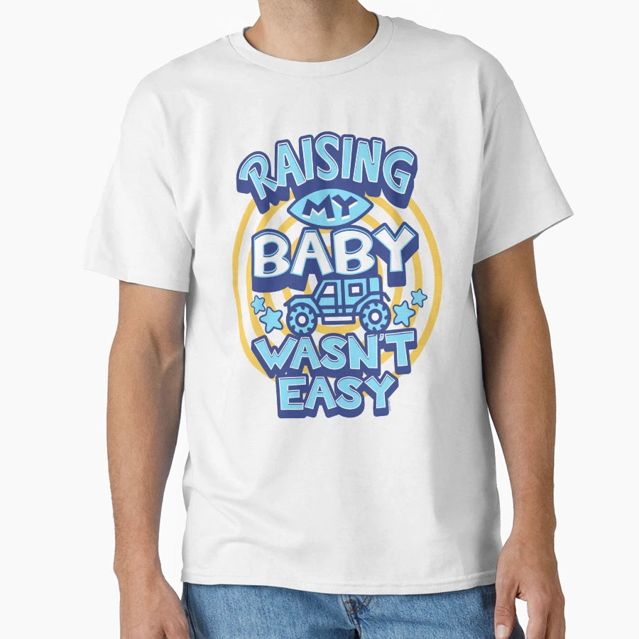 Raising My Wasnt Easy T-Shirt - Custom Art Print Unisex - T-Shirt, Sweatshirt, Hoodie