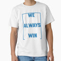 We Almost Always Almost Win Funny T-Shirt - Trendy Graphic Men Women - T-Shirt, Sweatshirt, Hoodie