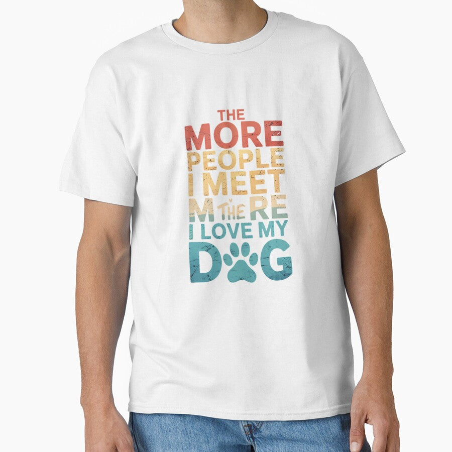 Funny The More People I Meet Love My Dog Vintage8 by - Adult & Kids T-Shirts, Sweatshirts & Hoodies apparel design preview 1