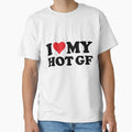 I Love Hot Gf T-Shirt - Fun Novelty Design Men Women - T-Shirt, Sweatshirt, Hoodie