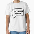 I Can T I Have Practice T-Shirt - Fun Novelty Design for Adults - T-Shirt, Sweatshirt, Hoodie