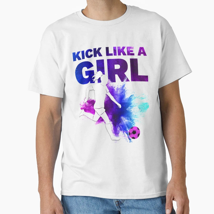 Kick Like Womens Soccer Fan T-Shirt - Casual Everyday Wear Men Women - T-Shirt, Sweatshirt, Hoodie