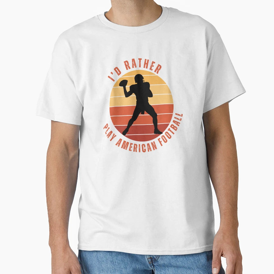 Id Rather Play American Football T-Shirt - Graphic Print Men Women - T-Shirt, Sweatshirt, Hoodie