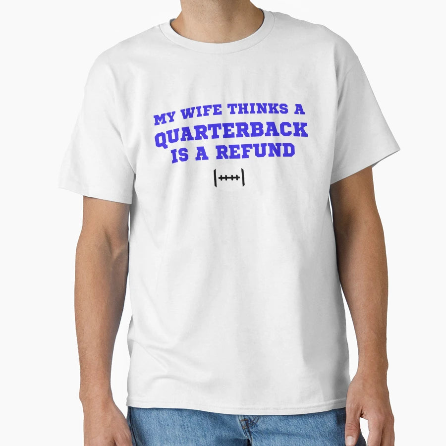 My Wife Thinks Quarterback Is Refund T-Shirt - Custom Art Print Men Women - T-Shirt, Sweatshirt, Hoodie