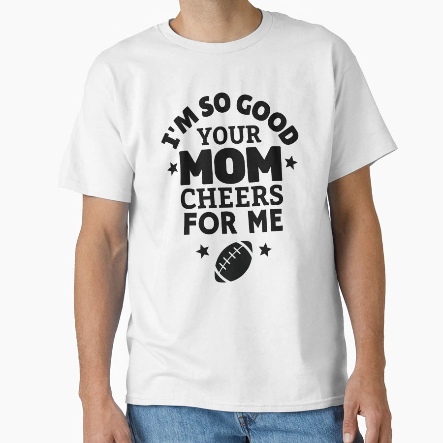 Rugby Im So Good Your Mom Cheers Me T-Shirt - Minimalist Print Unisex - T-Shirt, Sweatshirt, Hoodie