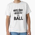 Football Today Only Ball Counts T-Shirt - Casual Everyday Wear for Adults - T-Shirt, Sweatshirt, Hoodie