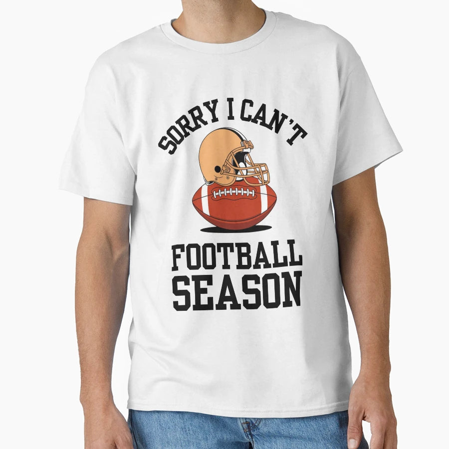 Sorry I Cant It Is Football Season T-Shirt - Minimalist Print Men Women - T-Shirt, Sweatshirt, Hoodie
