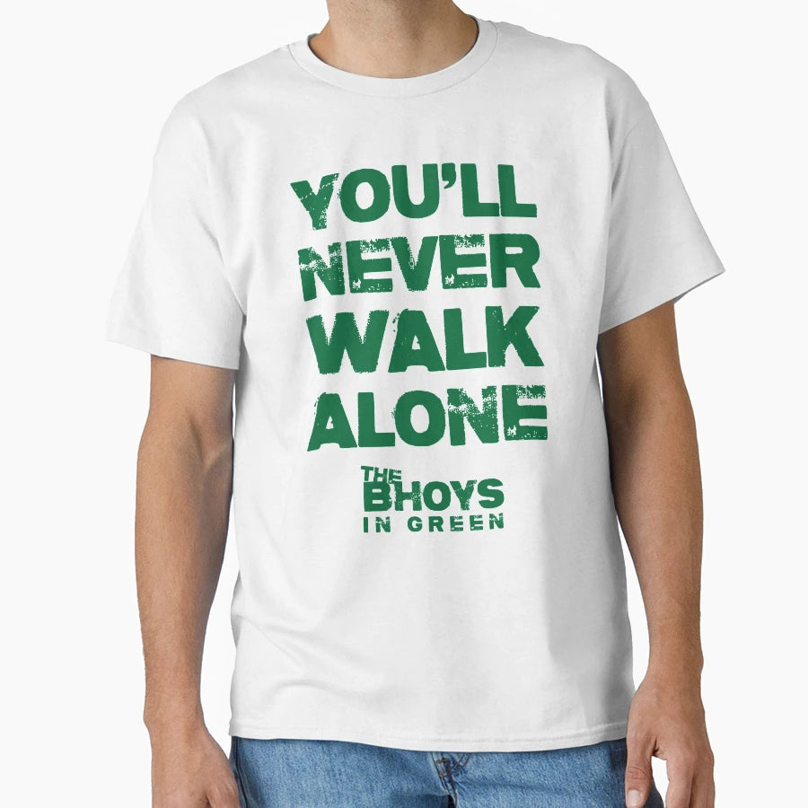 You Will Never Walk Alone Bhoys T-Shirt - Fun Novelty Design Unisex - T-Shirt, Sweatshirt, Hoodie