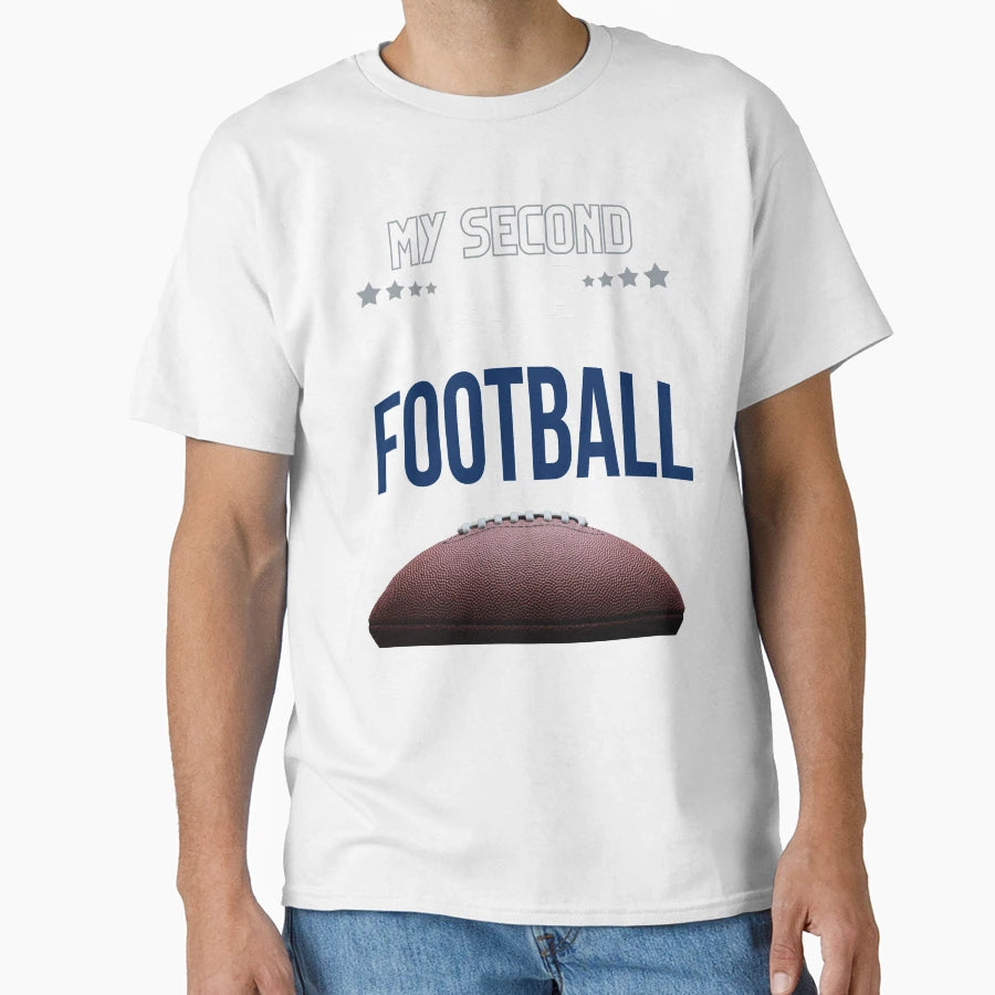 My Second Love Is Football T-Shirt - Casual Everyday Wear Men Women - T-Shirt, Sweatshirt, Hoodie