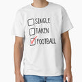 Single Taken Football T-Shirt - Casual Everyday Wear Unisex - T-Shirt, Sweatshirt, Hoodie